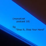 (monoKraK podcast 18) Sg _ Stop It, Stop Your Hand