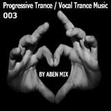 003_Progressive Trance; Vocal Trance Music # ABEN MIX