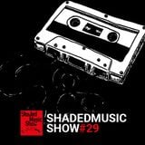 Shaded Music Show #29