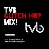 TVB - Glitch hop MIX