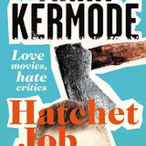 The Arts are Dandy - Mark Kermode: Hatchet Job Special