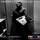 Minority's Podcast 004 - K21 <<kROMA>>