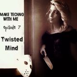 Make Techno with Me #07 - Twisted Mind