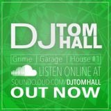 Grime/Garage/House | Follow @DjTomHall on twitter