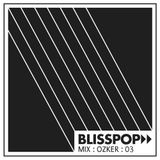 Blisspop Mix Series #03: Ozker
