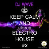 DJ Wave - Keep Calm And Listen To Electro House #2