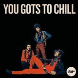 You Gots To Chill..