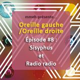 Oreille gauche / Oreille droite #8 - Sisyphus et Radio Radio