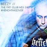 Beezy - The Fat! Club Mix 040 #HenchTakeover