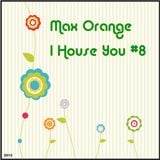 Max Orange - I House You #8