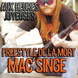 AUX HEURES JOYEUSES // FREESTYLE DE LA MORT // MAC SINGE