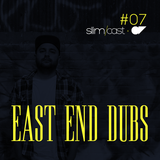 SlimCast #07 // East End Dubs