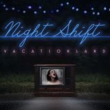 Vacationland - Night Shift