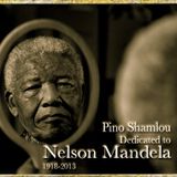 PINO SHAMLOU - DEDICATED TO NELSON MANDELA 1918 - 2013