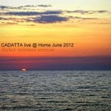 cadatta live @ home june 2012 - darker summer session