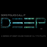 "Some folks call it deep" - A new deep house selection series from Tito Pulpo