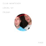 Local 121 - September 14th, 2012 - Club Whatever