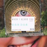 When I Heard You 006: BrAiN DrAiN