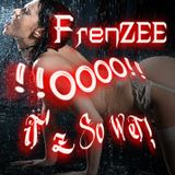 FrenZEE - !!oooo!! iTz So WeT!