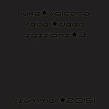 Luke Volcano - Rebel Deep Sessions 3 (Summer 2015)
