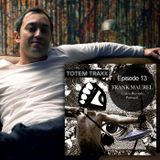 Episode 13 : TOTEM PODCAST with FRANK MAUREL