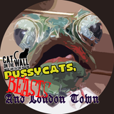 Pussycats, Beasts and London Town
