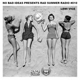 No Bad Ideas presents Rad Summer Radio #010: Lemi Vice
