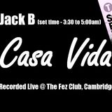 Jack B @ Casa Vida (03:30 - 05:00am set) - Fez Club 14.02.15