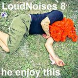 Loud Noises 8
