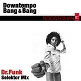 Downtempo Bang & Bang - Dr Funk - Selekter mix