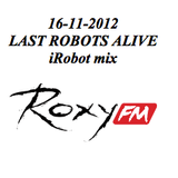 16-11-2012 iRobot mix @ Last Robots Alive @ Roxy Fm