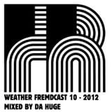 Weather Fremdcast Guestmix 10 - mix by Da Huge
