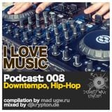 Podcast - I Love Music: 008 Downtempo, Hip-Hop