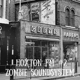 Zombie Soundsystem Radio Show #2 - Hoxton FM