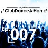 SugarBus 'Club Dance At Home' Ep. 007 (Edition Special)