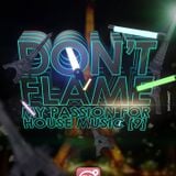 T-Flame - Don'T Flame My Passion For House Music 9 (Special Paris one club)