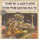 this is a mixtape: for the moon race