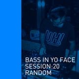 Bass In Yo Face Session:20