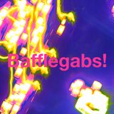 Bafflegabs! Episode 3 - Black Eggs & Blue Yonders