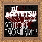 DJ AGETETSU presents "Soundtrack to The Streets"