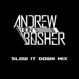 Andrew Bon Bosher - Slow It Down Mix