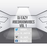 Dj Eazy - #BedRoomVibes Vol 1
