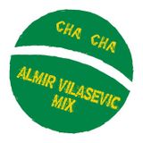 Almir Vilasevic - Cha Cha (Mix )