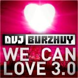 Burzhuy - We Can Love 3.0