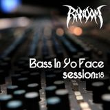 Bass In Yo Face Session:18