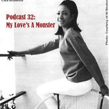 Podcast 32 - My Love's A Monster