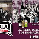 Rockcast #17 - Lautmusik, Bambus e os Shoegazers