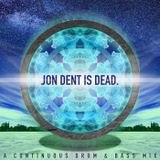 Jon Dent Is Dead.