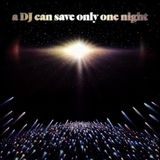 a DJ can save just one night