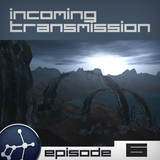 Incoming Transmission Podcast Episode 6